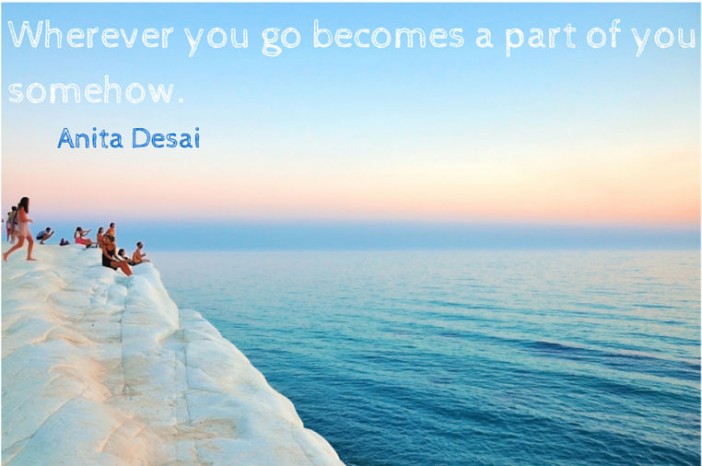 Wherever you go becomes a part of you
